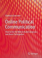 Online Political Communication: How To Use The Web To Build Consensus And Boost Participation