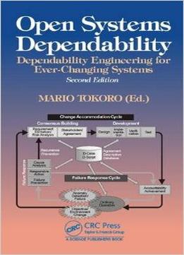 Open Systems Dependability: Dependability Engineering For Ever-Changing Systems, Second Edition