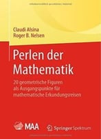 Perlen Der Mathematik: 20 Geometrische Figuren Als Ausgangspunkte Für Mathematische Erkundungsreisen
