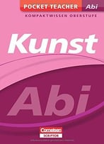 Pocket Teacher Abi Kunst: Kompaktwissen Oberstufe