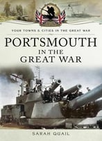 Portsmouth In The Great War (Your Towns And Cities In The Great War)