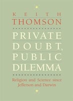 Private Doubt, Public Dilemma: Religion And Science Since Jefferson And Darwin