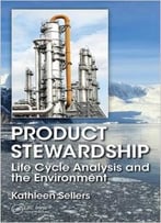 Product Stewardship: Life Cycle Analysis And The Environment