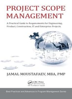 Project Scope Management: A Practical Guide To Requirements For Engineering, Product, Construction, It And…