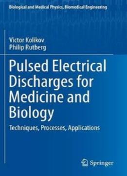 Pulsed Electrical Discharges For Medicine And Biology: Techniques, Processes, Applications