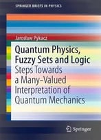 Quantum Physics, Fuzzy Sets And Logic: Steps Towards A Many-Valued Interpretation Of Quantum Mechanics