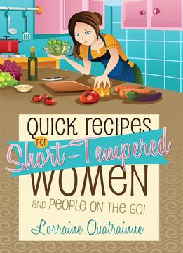Quick Recipes For Short-Tempered Women And People On The Go