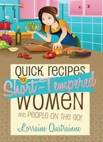 Quick Recipes For Short-Tempered Women And People On The Go