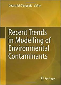 Recent Trends In Modelling Of Environmental Contaminants