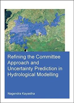 Refining The Committee Approach And Uncertainty Prediction In Hydrological Modelling