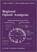Regional Opioid Analgesia – Physiopharmacological Basis, Drugs, Equipment And Clinical Application