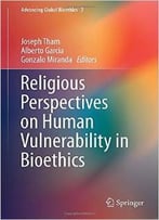 Religious Perspectives On Human Vulnerability In Bioethics