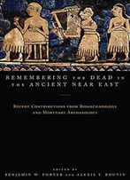 Remembering The Dead In The Ancient Near East: Recent Contributions From Bioarchaeology And Mortuary Archaeology