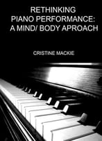 Rethinking Piano Performance: A Mind/Body Approach