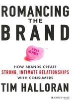 Romancing The Brand: How Brands Create Strong, Intimate Relationships With Consumers