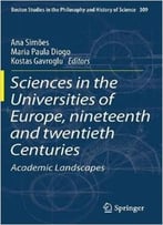 Sciences In The Universities Of Europe, Nineteenth And Twentieth Centuries: Academic Landscapes