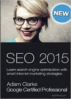 Search Engine Optimization 2015: Learn Seo With Smart Internet Marketing Strategies