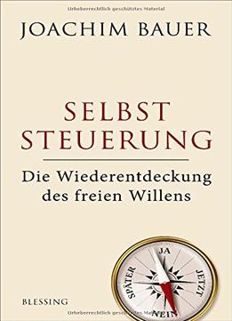 Selbststeuerung: Die Wiederentdeckung Des Freien Willens