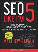 Seo Like I’M 5: The Ultimate Beginner’S Guide To Search Engine Optimization