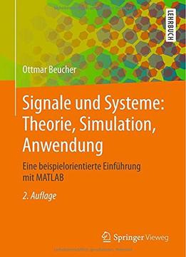 Signale Und Systeme: Theorie, Simulation, Anwendung: Eine Beispielorientierte Einführung Mit Matlab, 2 Auflage