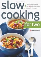 Slow Cooking For Two: A Slow Cooker Cookbook With 101 Slow Cooker Recipes Designed For Two People