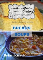 Southern Yankee Cooking: Breads And Soups