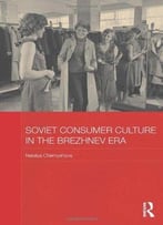 Soviet Consumer Culture In The Brezhnev Era