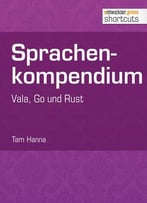 Sprachenkompendium: Vala, Go Und Rust (Shortcuts 145)
