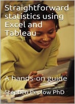 Straightforward Statistics Using Excel And Tableau: A Hands-On Guide
