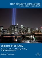 Subjects Of Security: Domestic Effects Of Foreign Policy In The War On Terror