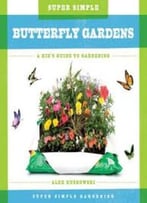 Super Simple Butterfly Gardens: A Kid’S Guide To Gardening (Super Simple Gardening) By Alex Kuskowski