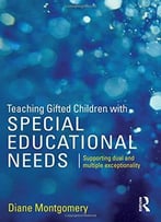 Teaching Gifted Children With Special Educational Needs: Supporting Dual And Multiple Exceptionality