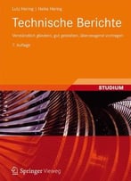 Technische Berichte: Verständlich Gliedern, Gut Gestalten, Überzeugend Vortragen, 7 Auflage