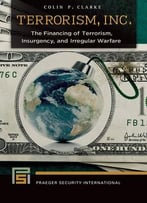 Terrorism, Inc.: The Financing Of Terrorism, Insurgency, And Irregular Warfare
