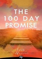 The 100 Day Promise: A Guide To Changing From The Inside Out