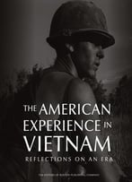 The American Experience In Vietnam: Reflections On An Era