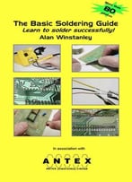 The Basic Soldering Guide Handbook: Learn To Solder Electronics Successfully
