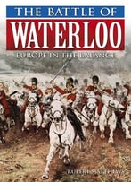 The Battle Of Waterloo: Europe In The Balance