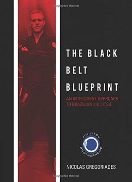 The Black Belt Blueprint: An Intelligent Approach To Brazilian Jiu Jitsu