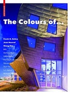 The Colours Of …: Frank O. Gehry, Jean Nouvel, Wang Shu And Other Architects