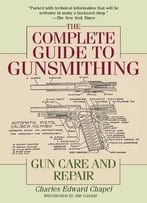 The Complete Guide To Gunsmithing: Gun Care And Repair (2nd Edition)