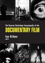 The Concise Routledge Encyclopedia Of The Documentary Film