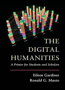 The Digital Humanities: A Primer For Students And Scholars