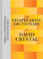The Disappearing Dictionary: A Treasury Of Lost English Dialect Words