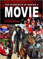 The Economics Of Making A Movie (Economics Of Entertainment) By Robin Johnson