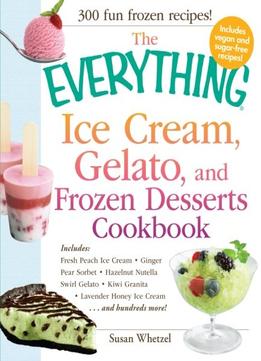 The Everything Ice Cream, Gelato, And Frozen Desserts Cookbook
