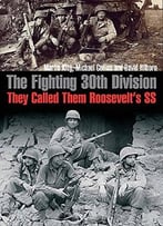 The Fighting 30th Division: They Called Them Roosevelt’S Ss