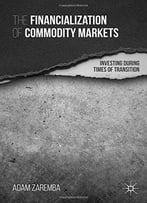 The Financialization Of Commodity Markets: Investing During Times Of Transition