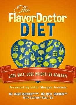 The Flavordoctor Diet: Lose Salt! Lose Weight! Be Healthy!