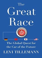 The Great Race: The Global Quest For The Car Of The Future